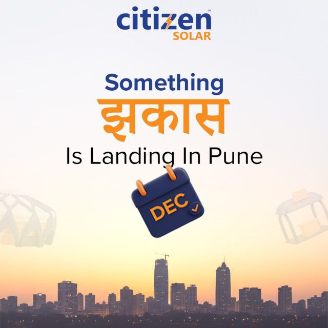 Something झकास is landing in Pune this December ☀️
Get ready for a powerful solar experience with Citizen Solar.
Pune, are you ready? ⚡