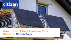 How to Install Solar Panels on Your Balcony _ Citizen Solar